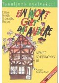 BORBÉLY, MÁRIA - CSIZMADIA, MIKLÓS - HATVANI, RENATE - TAMÁSSYNÉ BÍRÓ, MAGDA - Ein Wort gibt das andere - Német Nyelvkönyv III.