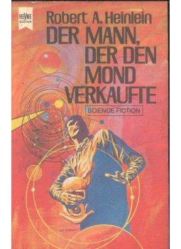 Robert A. Heinlein - Der Mann, Der den mond verkaufte Robert A. Heinlein - Der Mann, Der den mond verkaufte, 1973 antikvár könyv