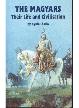 László Gyula - The Magyars: Their Life and Civilisation László Gyula - The Magyars: Their Life and Civilisation, null 1996 antikvár könyv