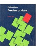 JENNIFER SEIDL - English Idioms - Exercises on Idioms