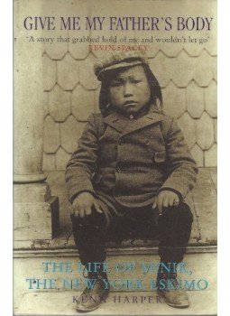 HARPER, KENN - Give Me My Father's Body - The Life of Minik, the New York Eskimo, null 1995 antikvár könyv