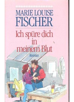 Fischer, Marie Louise - Ich spüre dich in meinem Blut Fischer, Marie Louise - Ich spüre dich in meinem Blut, 0 antikvár könyv