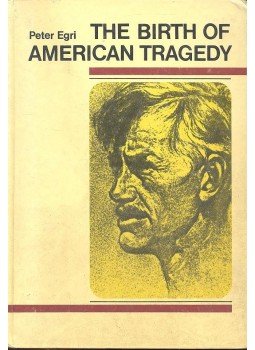 Egri Péter - The Birth of American Tragedy Egri Péter - The Birth of American Tragedy, null 1988 antikvár könyv