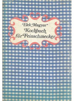 Magyar Elek - Kochbuch für Feinschmecker Magyar Elek - Kochbuch für Feinschmecker, null 1978 antikvár könyv