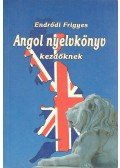 Endrődi Frigyes - Angol nyelvkönyv kezdőknek