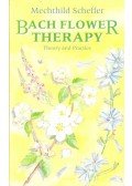 Scheffer, Mechthild - Bach Flower Therapy  - Theory and Practice