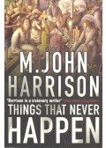HARRISON, M. JOHN - Things That Never Happen
