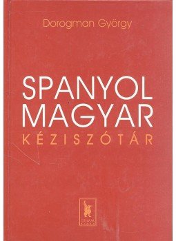 Dorogman György - Spanyol-magyar kéziszótár Dorogman György - Spanyol-magyar kéziszótár, null 2002 antikvár könyv