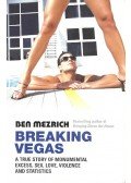Ben Mezrich - Breaking Vegas - A True Story of Monumental Excess, Sex, Love, Violence and Statistics
