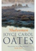 Joyce Carol Oates - Mudwoman