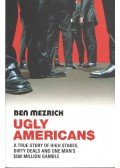 Ben Mezrich - Ugly Americans - A true story of high stakes, dirty deals and one man's $500 million gamble