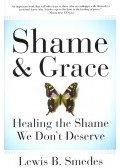 Lewis B. Smedes - Shame & Grace - Healing the Shame We Don't Deserve