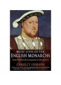 Carolly Erickson - Brief Lives of the English Monarchs
