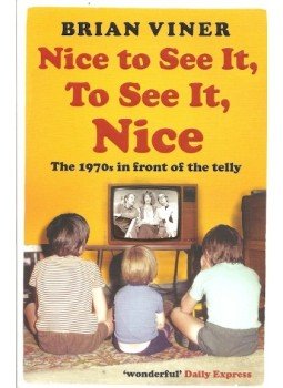 VINER, BRIAN - Nice to See It, To See It, Nice - The 1970's in front of the telly, null 2001 antikvár könyv