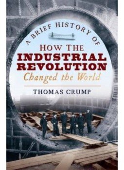 Crump, Thomas - A Brief History of How the Industrial Revolution Changed the World, null 2010 antikvár könyv