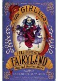 M. Valente Catherynne - The Girl Who Fell Beneath Fairyland and Led the Revels There