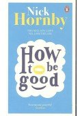 Nick Hornby - How to be Good