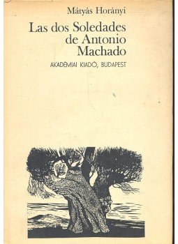 Horányi Mátyás - Las dos Soledades de Antonio Machado Horányi Mátyás - Las dos Soledades de Antonio Machado, null 0 antikvár könyv