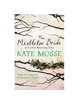 Kate Mosse - The Mistletoe Bride and Other Haunting Tales Kate Mosse - The Mistletoe Bride and Other Haunting Tales, null 2014 antikvár könyv