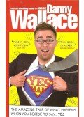 WALLACE, DANNY - Yes Man  - the amazing tale of what happens when you decide to say..yes