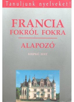 Kripkó Edit - Francia fokról fokra Kripkó Edit - Francia fokról fokra, Budapest 1993 antikvár könyv