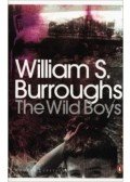 Burroughs, William - The Wild Boys: A Book of the Dead