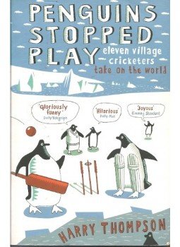 THOMPSON, HARRY - Penguins Stopped Play - eleven village cricketers take on the world THOMPSON, HARRY - Penguins Stopped Play - eleven village cricketers take on the world, 2007 antikvár könyv