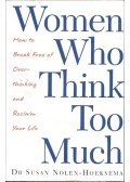 NOLEN-HOEKSEMA, SUSAN Dr - Women Who Think Too Much - how to break free of over-thinking and reclaim your life