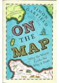 Garfield, Simon - On the Map - Why the World Looks the Way it Does