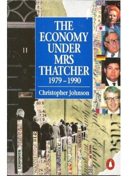 JOHNSON, CHRISTOPHER - The Economy Under Mrs Thatcher 1979-1990, null 2006 antikvár könyv