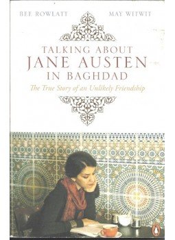 ROWLATT, BEE - WITWIT, MAY - Talking About Jane Austen in Baghdad - The True Story of an Unlikely Friendship, null 2006 antikvár könyv