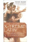 BEARD, HENRY - X-treme Latin - All the Latin you need to know for surviving the 21st century