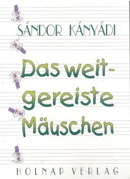 Kányádi Sándor - Das weitgereiste Mäuschen Kányádi Sándor - Das weitgereiste Mäuschen, null 2004 antikvár könyv