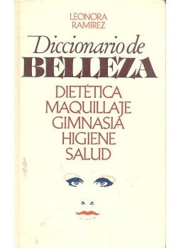 RAMÍREZ, LEONORA - Diccionario de Belleza - Dietética Maquillaje Gimnasia Higiene Salud, null 1985 antikvár könyv