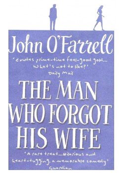 John O'Farrell - The Man Who Forgot His Wife John O'Farrell - The Man Who Forgot His Wife, null 2011 antikvár könyv