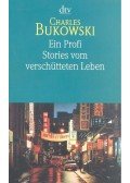 Charles Bukowski - Ein Profi - Stories vom verschütteten Leben