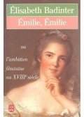 Elisabeth Badinter - Emilie, Emilie ou l'ambition féminine au XVIIIe siècle