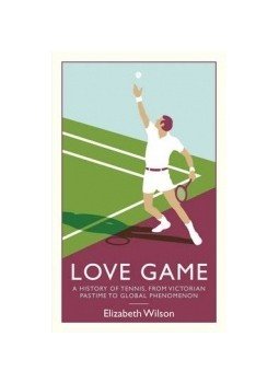 WILSON, ELIZABETH - Love Game: A History of Tennis, from Victorian Pastime to Global Phenomenon, null 2015 antikvár könyv