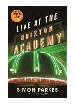 PARKES, SIMON - RAFAELI, JS - Live At the Brixton Academy: A riotous life in the music business, null 2014 antikvár könyv