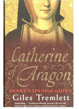 TREMLETT, GILES - Catherine of Aragon - Henry's Spanish Queen TREMLETT, GILES - Catherine of Aragon - Henry's Spanish Queen, null 2010 antikvár könyv