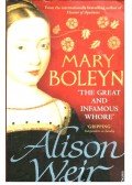 Alison Weir - Mary Boleyn - The Great and Infamous Whore