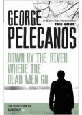 Pelecanos, George - Down By The River Where Dead Men Go