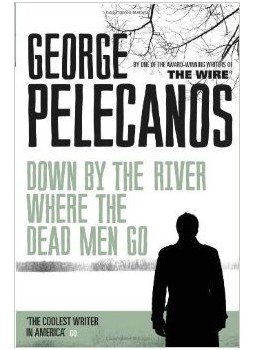 Pelecanos, George - Down By The River Where Dead Men Go Pelecanos, George - Down By The River Where Dead Men Go, null 2013 antikvár könyv