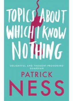 NESS, PATRICK - Topics About Which I Know Nothing NESS, PATRICK - Topics About Which I Know Nothing, null 2014 antikvár könyv