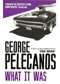 Pelecanos, George - What It Was