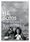 H. E. Bates - Fair Stood the Wind for France