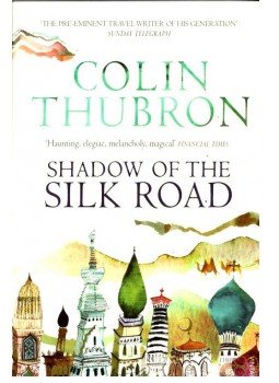 Colin Thubron - Shadow of the Silk Road Colin Thubron - Shadow of the Silk Road, null 2008 antikvár könyv