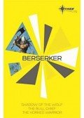 Robert Holdstock - Berserker SF Gateway Omnibus: The Shadow of the Wolf, The Bull Chief, The Horned Warrior
