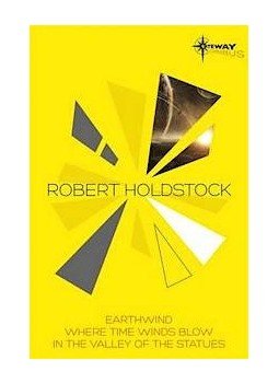 Robert Holdstock - Robert Holdstock SF Gateway Omnibus: Earthwind, Where Time Winds Blow, In the Valley of the Statues, null 2013 antikvár könyv