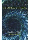 Ursula K. le Guin - The Unreal and the Real Volume 1: Where on Earth